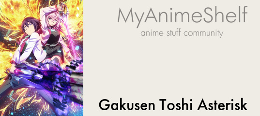 Gakusen Toshi Asterisk - My Anime Shelf