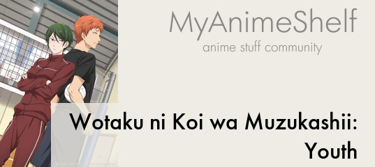 Wotaku ni Koi wa Muzukashii: Youth - My Anime Shelf